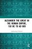 Alexander the Great in the Roman Empire 150 BC to AD 600