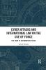 Cyber Attacks and International Law on the Use of Force