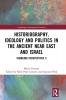 Historiography Ideology and Politics in the Ancient Near East and Israel