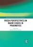 Fresh Perspectives on Major Issues in Pragmatics