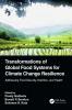 Transformations of Global Food Systems for Climate Change Resilience