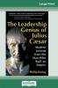 The Leadership Genius of Julius Caesar