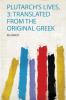 Plutarch's Lives 3: Translated from the Original Greek