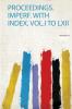 Proceedings. Imperf. With Index Vol.I to Lxii Volume 18
