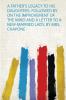 A Father's Legacy to His Daughters. Followed by on the Improvement of the Mind and a Letter to a New-Married Lady by Mrs. Chapone
