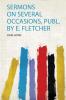 Sermons on Several Occasions Publ. by E. Fletcher