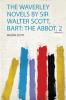 The Waverley Novels by Sir Walter Scott Bart: the Abbot. 2 Volume 21