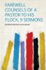 Farewell Counsels of a Pastor to His Flock 9 Sermons
