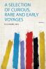 A Selection of Curious Rare and Early Voyages Volume 2