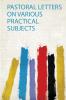 Pastoral Letters on Various Practical Subjects