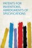 Patents for Inventions. Abridgments of Specifications