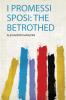I Promessi Sposi: the Betrothed