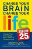 Change Your Brain Change Your Life (Before 25)