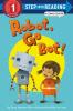 Robot Go Bot! (Step into Reading Comic Reader)