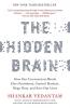 The Hidden Brain How Our Unconscious Minds Elect Presidents Control Markets Wage Wars and Save Our Lives