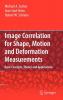 Image Correlation for Shape Motion and Deformation Measurements
