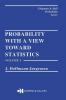 Probability With a View Towards Statistics Volume I
