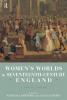 Women's Worlds in Seventeenth Century England