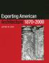 Exporting American Architecture 1870-2000