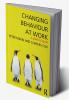 Changing Behaviour at Work