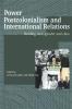 Power Postcolonialism and International Relations