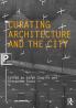 Curating Architecture and the City