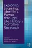 Exploring Learning Identity and Power through Life History and Narrative Research