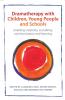 Dramatherapy with Children Young People and Schools