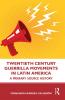 Twentieth Century Guerrilla Movements in Latin America