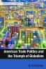American Trade Politics and the Triumph of Globalism