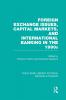 Foreign Exchange Issues Capital Markets and International Banking in the 1990s (Rle Banking & Finance)