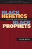 Black Heretics Black Prophets