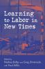 Learning to Labor in New Times