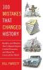 100 Mistakes that Changed History