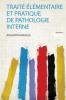 TraitÃ© Ã‰lÃ©mentaire Et Pratique De Pathologie Interne Volume 1