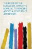 The Book of the Lodge; Or Officer's Manual. to Which Is Added a Century of Aphorisms