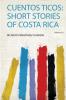 Cuentos Ticos: Short Stories of Costa Rica Volume 20