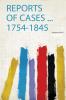 Reports of Cases ... 1754-1845 Volume 64-65