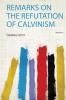 Remarks on the Refutation of Calvinism Volume 2