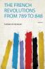 The French Revolutions from 789 to 848 Volume 1
