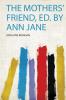 The Mothers' Friend Ed. by Ann Jane
