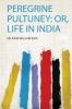 Peregrine Pultuney: Or Life in India