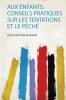 Aux Enfants. Conseils Pratiques Sur Les Tentations Et Le PÃ©chÃ©