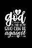 If God Is For Us Who Can Be Against Us