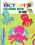 Octopus Coloring Book for Kids: Amazing Octopus Coloring Pages for Kids Boys Girls Activity book with Unique Collection Of Octopus Ocean Fish and more fun elements