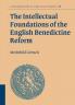 The Intellectual Foundations of the English Benedictine Reform