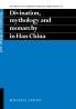 Divination Mythology and Monarchy in Han China