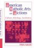 American Catholic Arts and Fictions