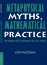 Metaphysical Myths Mathematical Practice