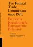 The Federal Trade Commission Since 1970
